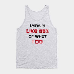 Lying is Like 95% Of What I Do Tank Top